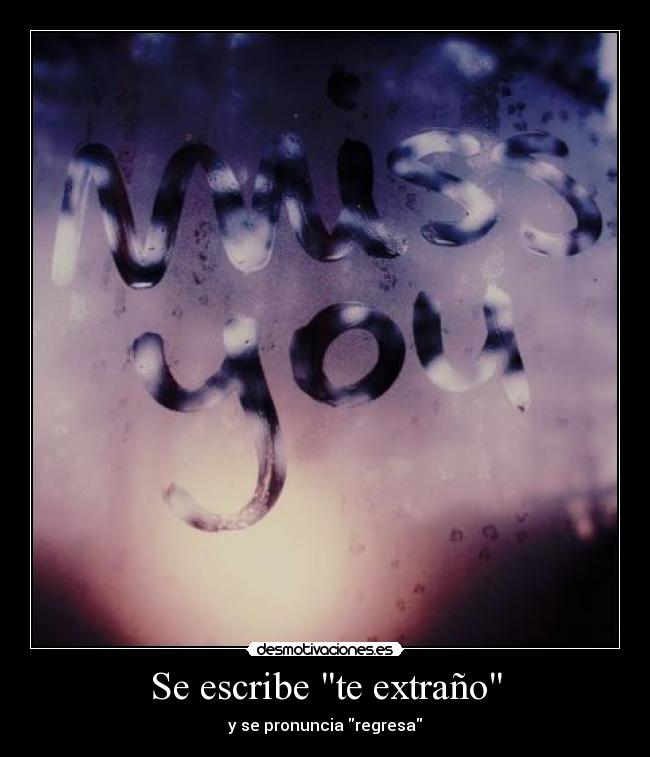 Se escribe te extraño - y se pronuncia regresa