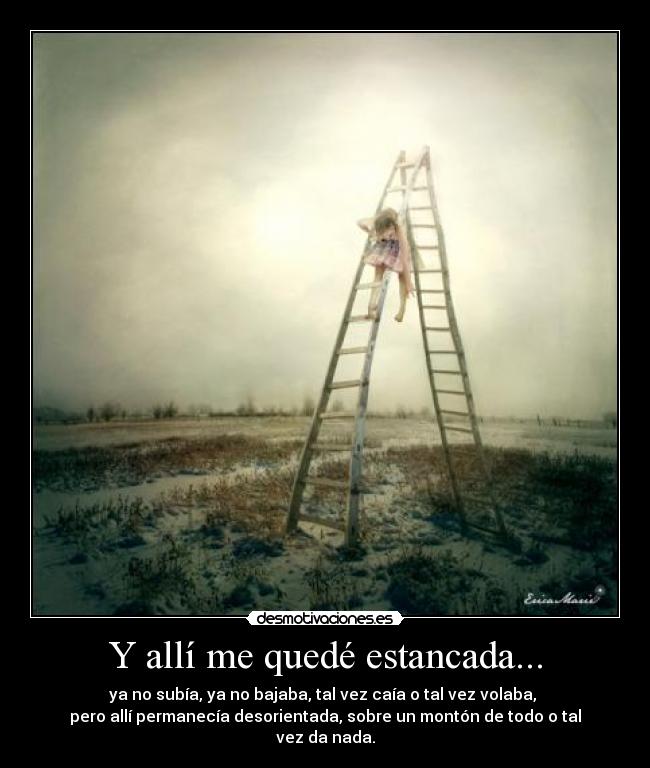 carteles alli estancada subia bajaba caia volaba permanecia desorientada monton todo nada desmotivaciones