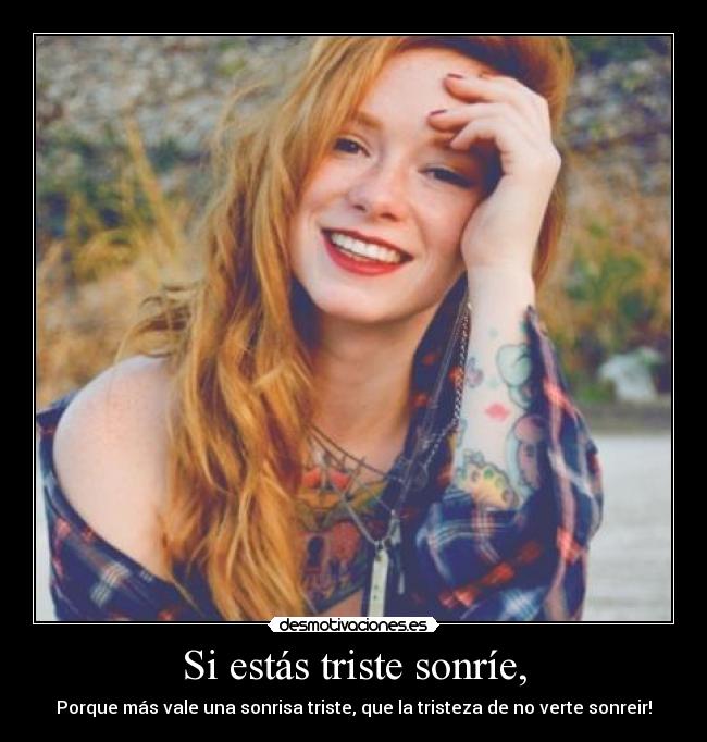 Si estás triste sonríe, -