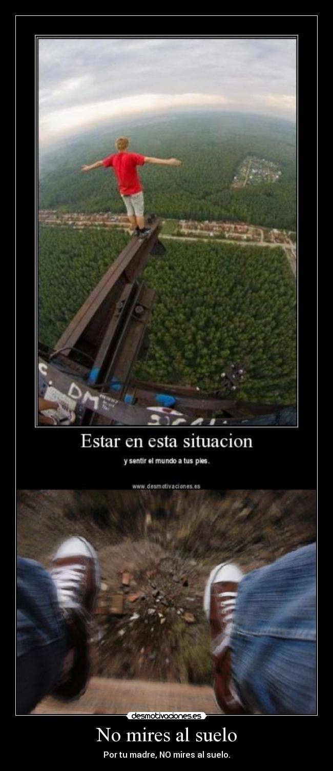 No mires al suelo - Por tu madre, NO mires al suelo.