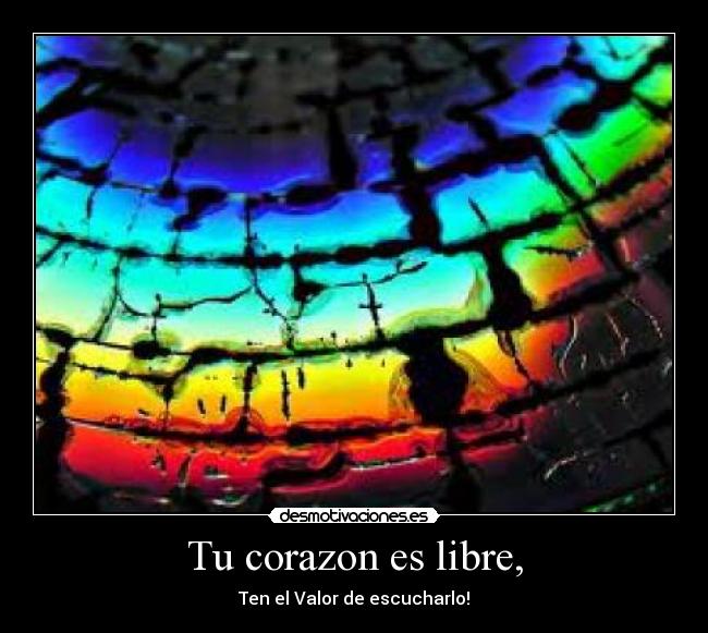 Tu corazon es libre, -
