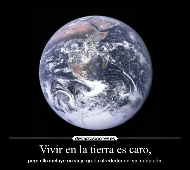 Vivir en la tierra es caro, -