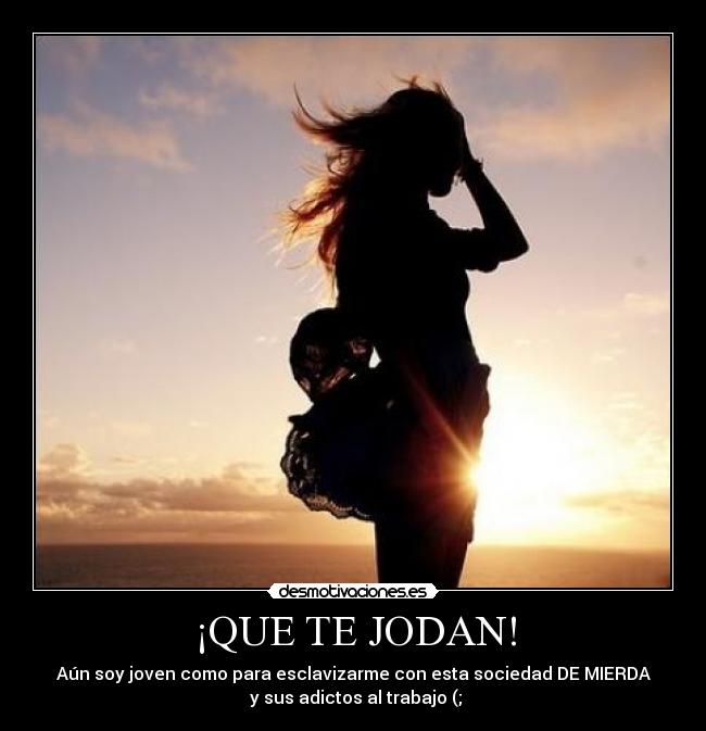 ¡QUE TE JODAN! - 
