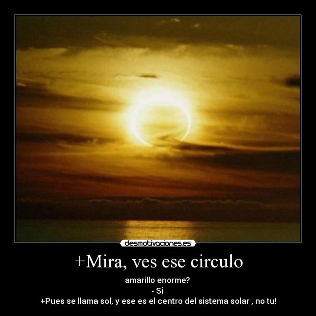 +Mira, ves ese circulo -