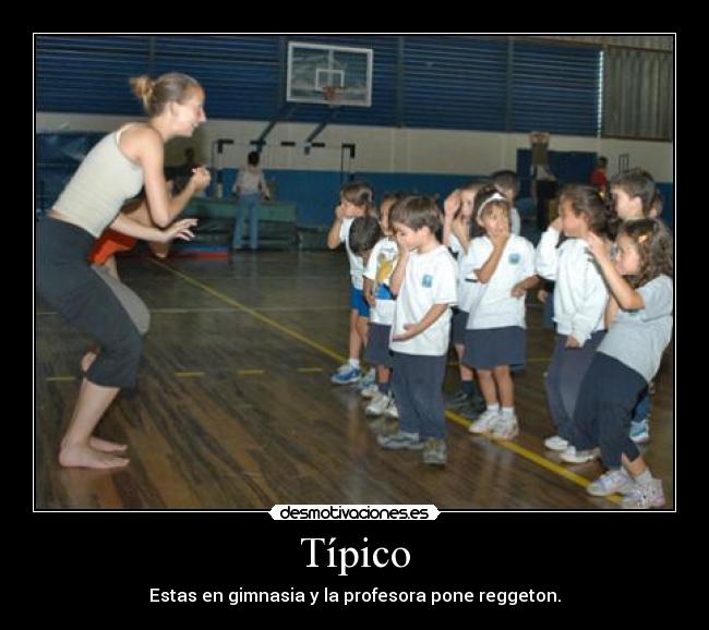 Típico - Estas en gimnasia y la profesora pone reggeton.