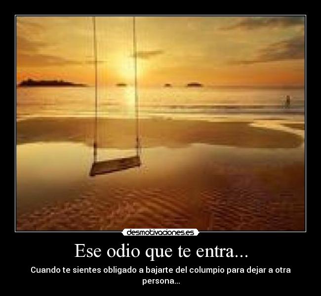 Ese odio que te entra... -