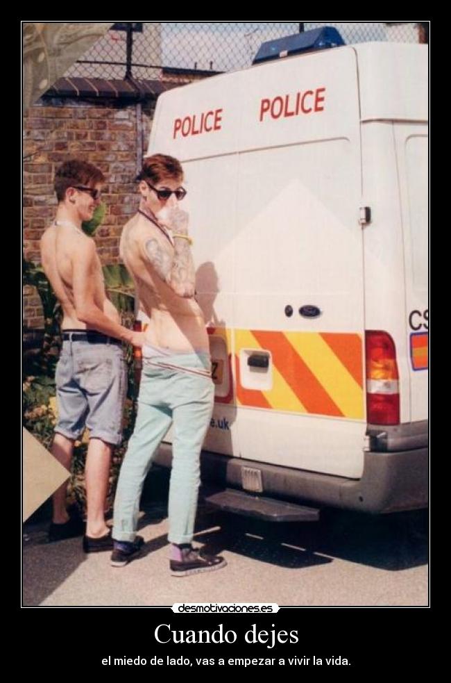 Cuando dejes - el miedo de lado, vas a empezar a vivir la vida.