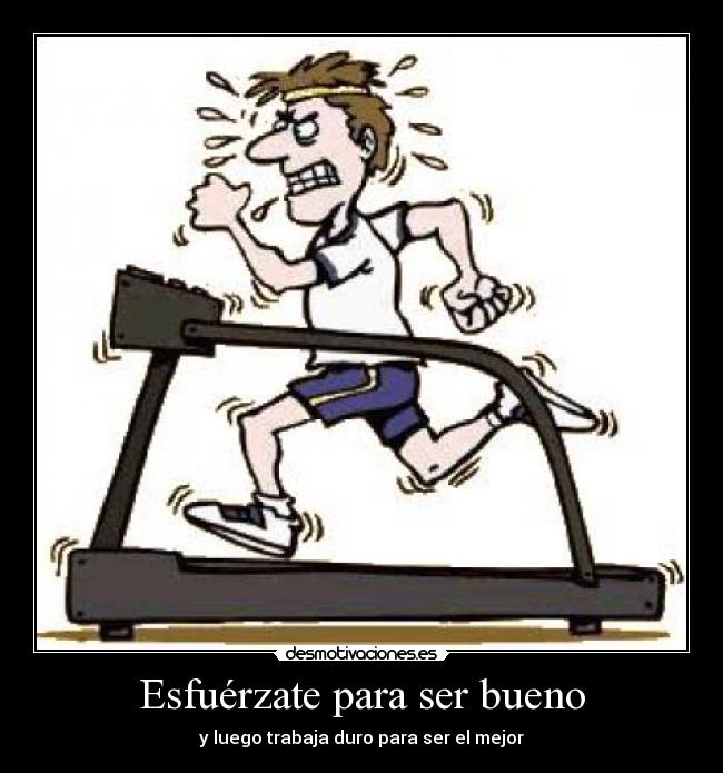 Esfuérzate para ser bueno - 