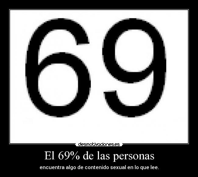 El 69% de las personas - encuentra algo de contenido sexual en lo que lee.