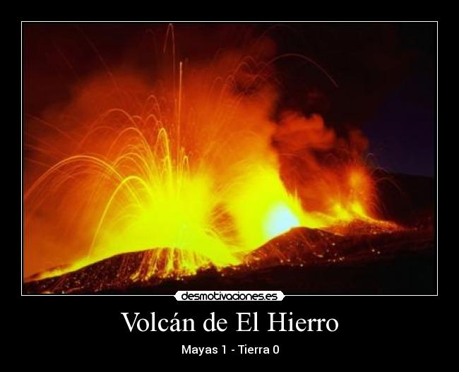 Volcán de El Hierro - Mayas 1 - Tierra 0