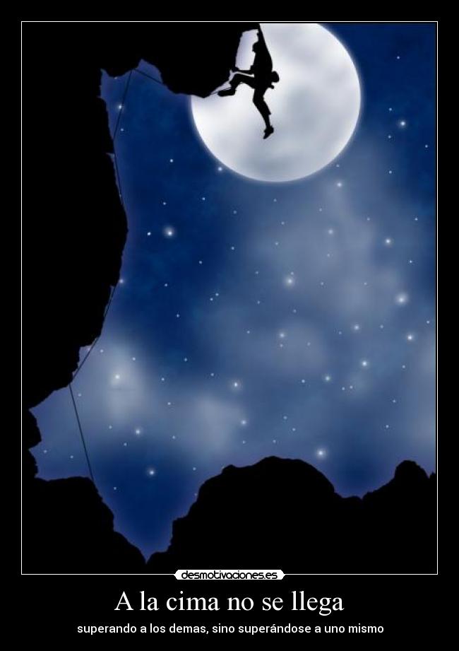A la cima no se llega - superando a los demas, sino superándose a uno mismo