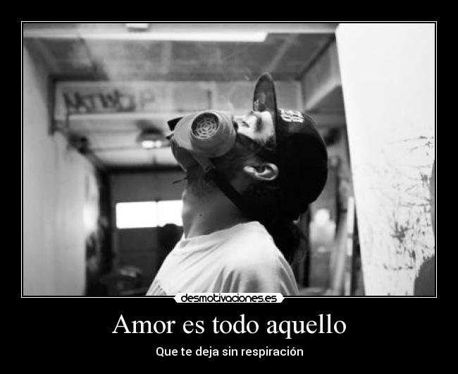 Amor es todo aquello - Que te deja sin respiración