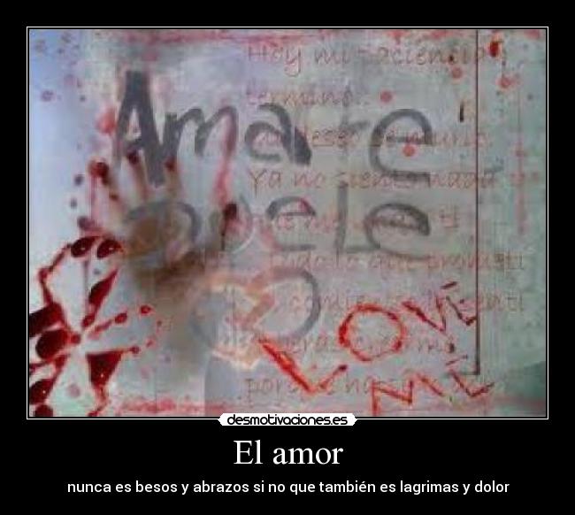 El amor - nunca es besos y abrazos si no que también es lagrimas y dolor