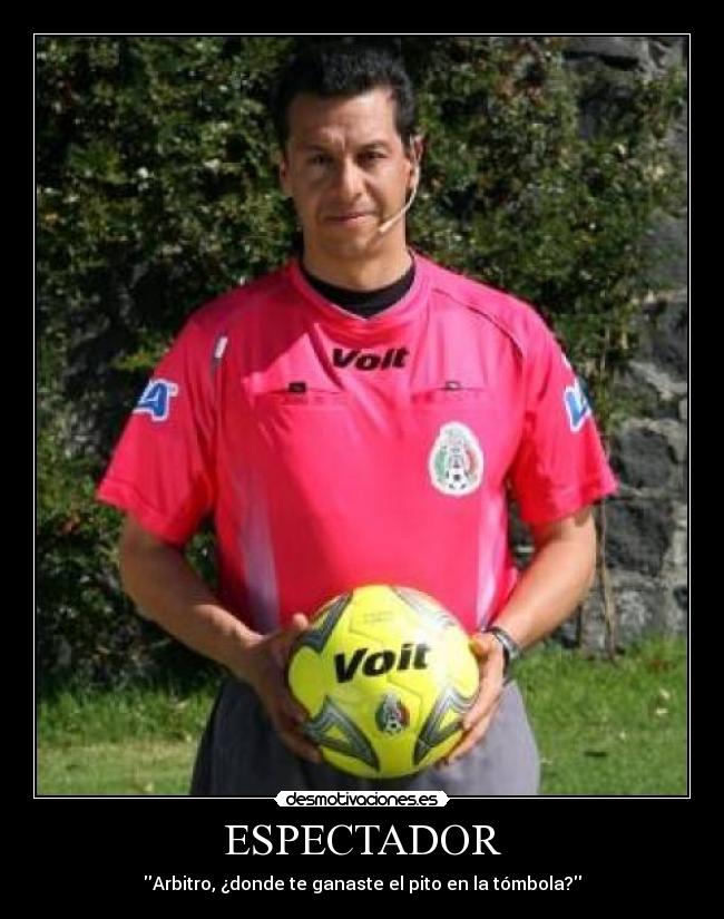 ESPECTADOR - Arbitro, ¿donde te ganaste el pito en la tómbola?