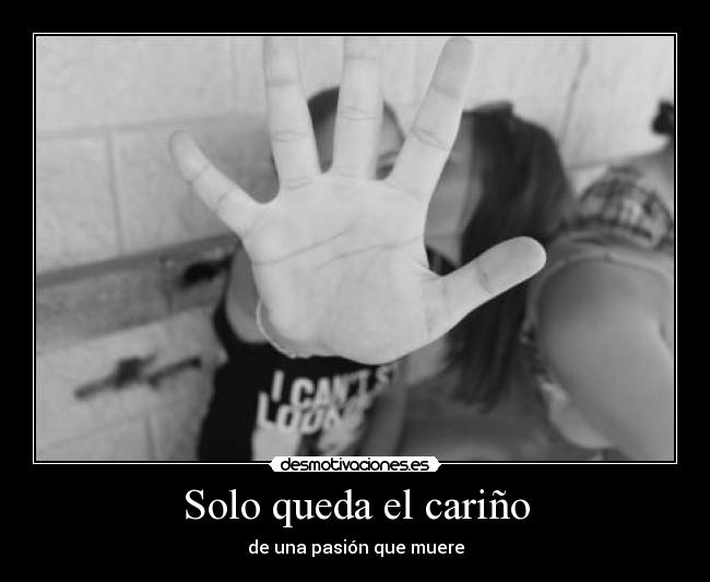 Solo queda el cariño - de una pasión que muere
