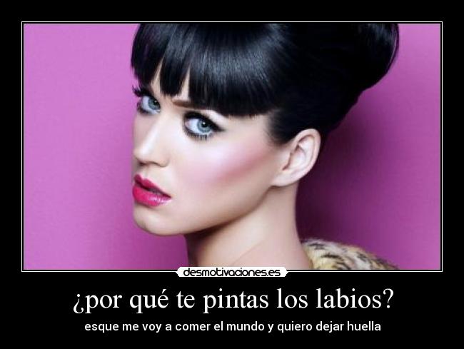¿por qué te pintas los labios? -