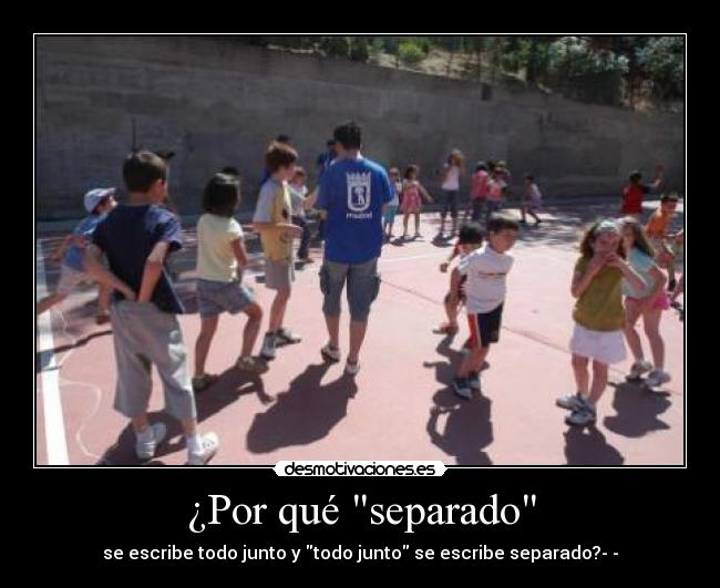 ¿Por qué separado - se escribe todo junto y todo junto se escribe separado?­­