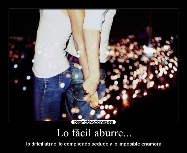 Lo fácil aburre... -