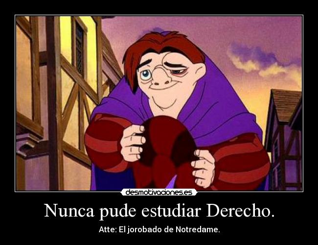 Nunca pude estudiar Derecho. -
