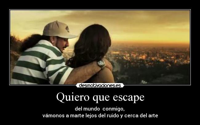 Quiero que escape -