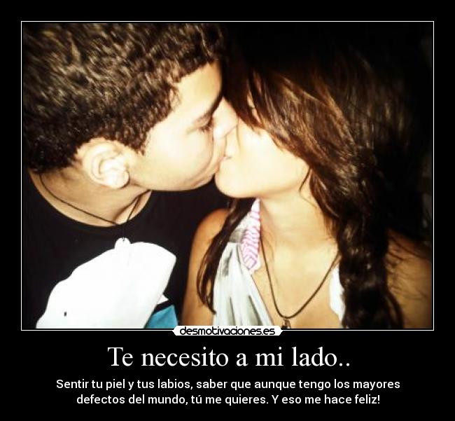 Te necesito a mi lado.. -