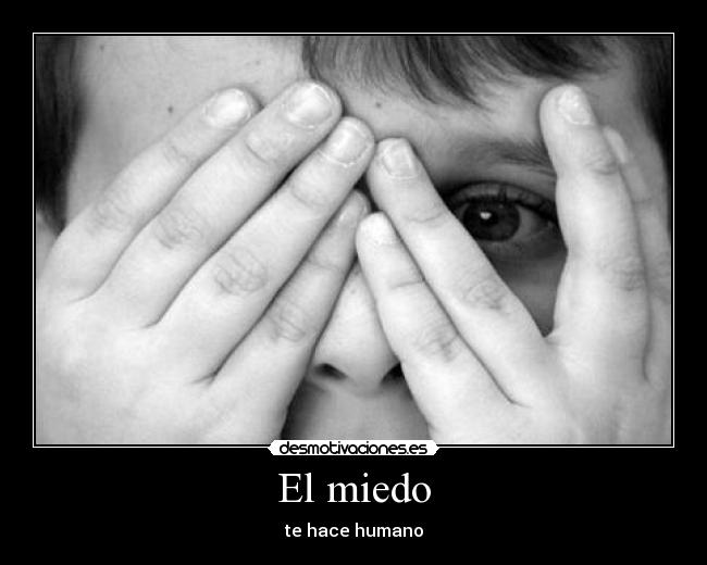 El miedo - te hace humano