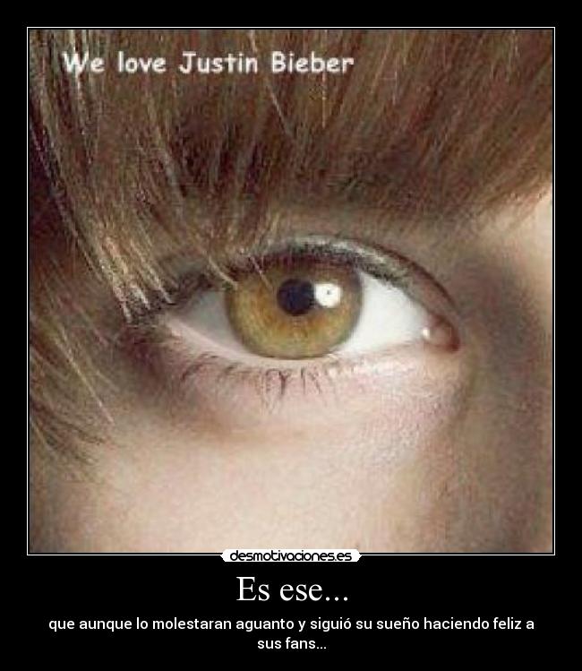 Es ese... - que aunque lo molestaran aguanto y siguió su sueño haciendo feliz a sus fans...