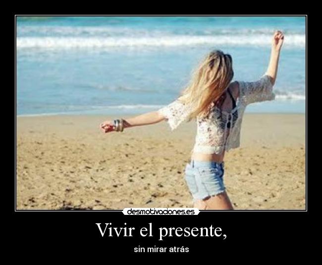 Vivir el presente, -