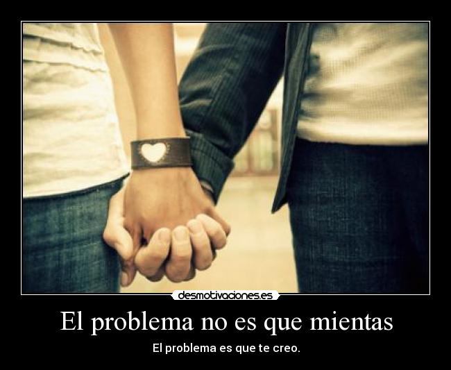 El problema no es que mientas -