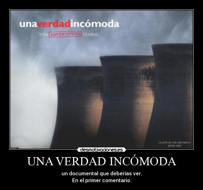 UNA VERDAD INCÓMODA - un documental que deberías ver.
En el primer comentario.