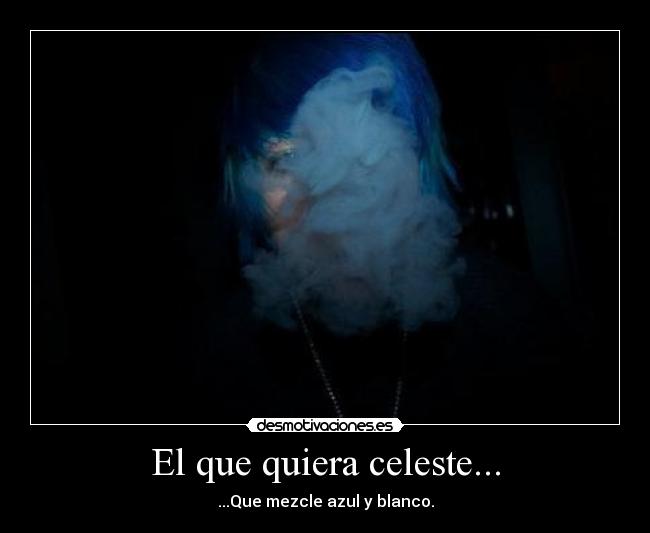 El que quiera celeste... - ...Que mezcle azul y blanco.