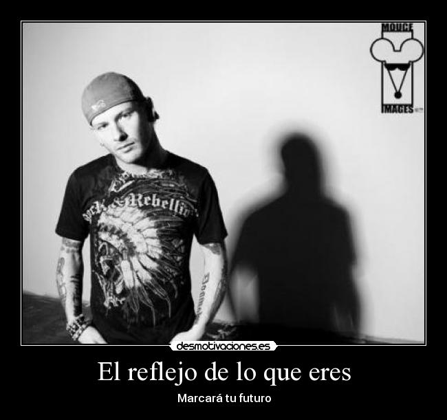 El reflejo de lo que eres -