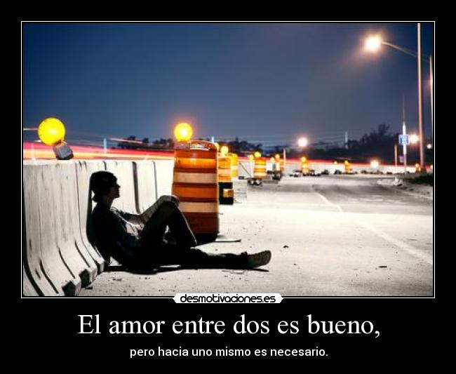 El amor entre dos es bueno, -