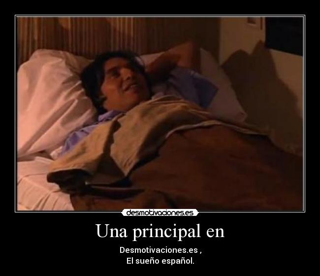 Una principal en - Desmotivaciones.es ,
El sueño español.