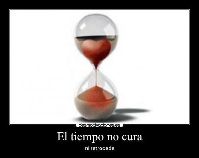 El tiempo no cura -