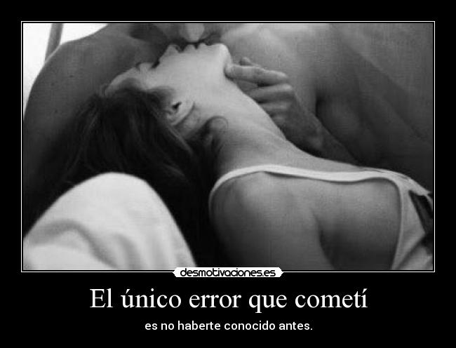 El único error que cometí -