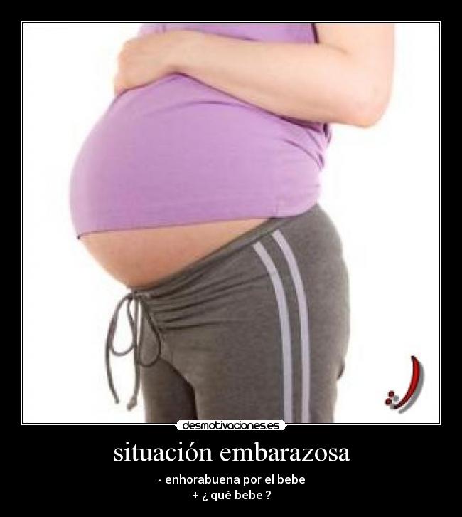 situación embarazosa - - enhorabuena por el bebe
+ ¿ qué bebe ?