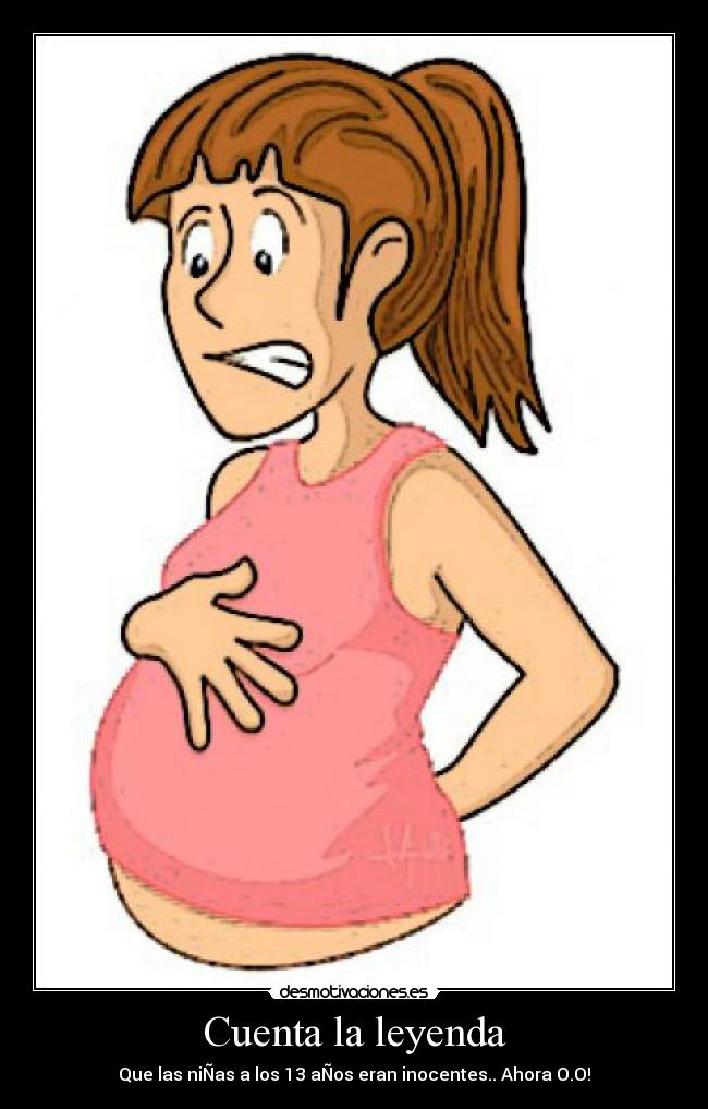 Cuenta la leyenda - Que las niÑas a los 13 aÑos eran inocentes.. Ahora O.O!