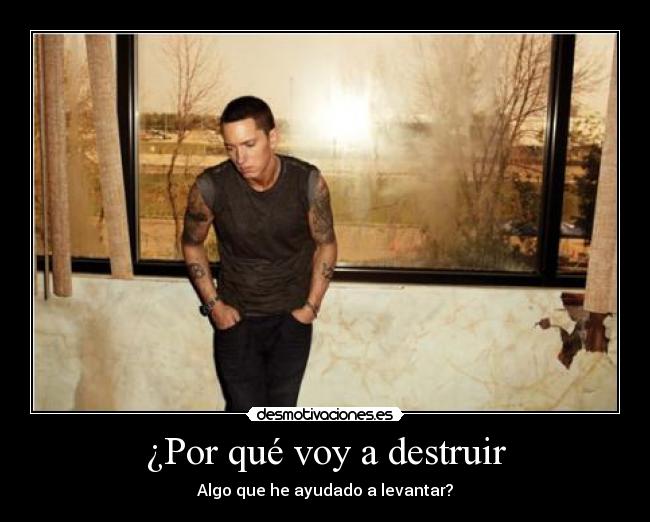 ¿Por qué voy a destruir - 
