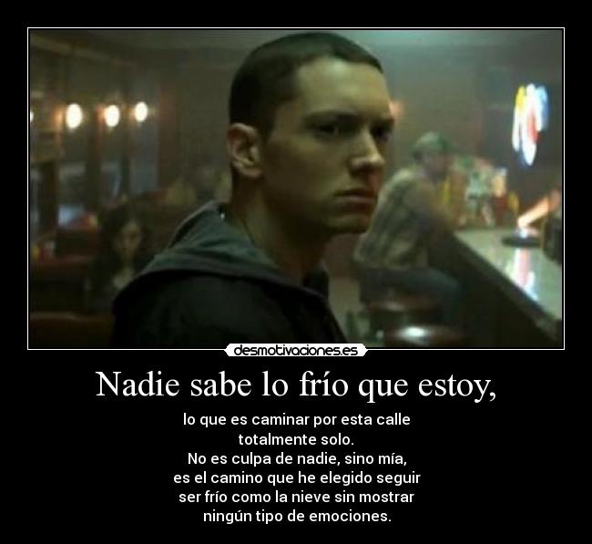 Nadie sabe lo frío que estoy, -