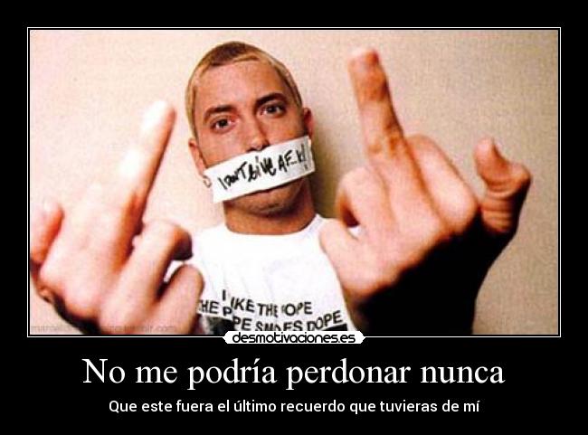 No me podría perdonar nunca - 