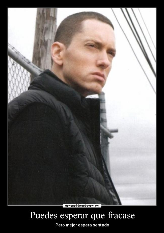 Puedes esperar que fracase - 