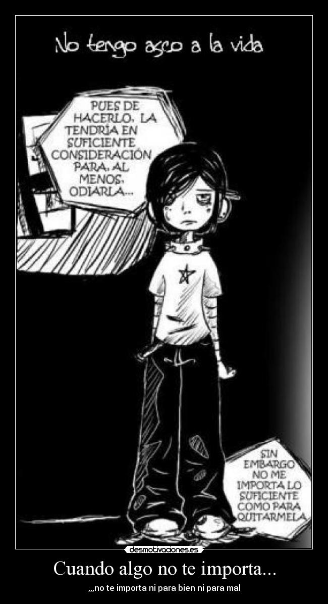 Cuando algo no te importa... - ,,,no te importa ni para bien ni para mal