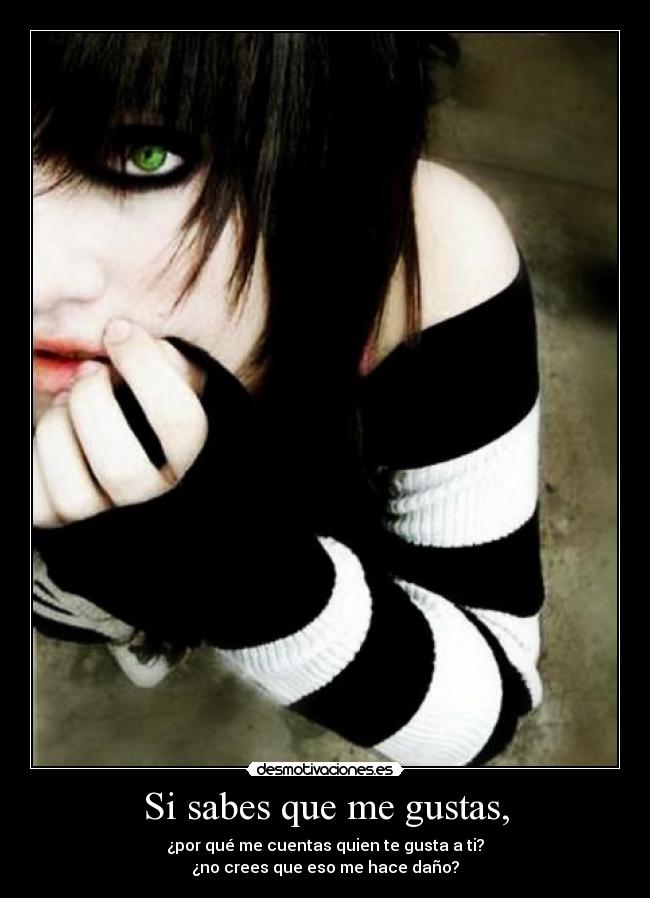 Si sabes que me gustas, - 