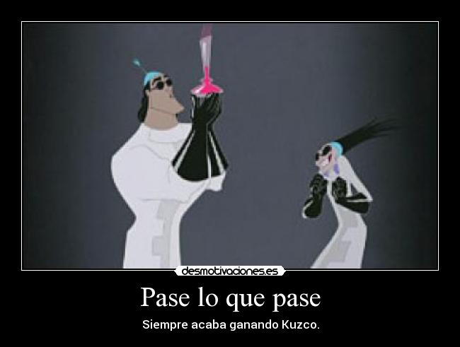 Pase lo que pase - Siempre acaba ganando Kuzco.