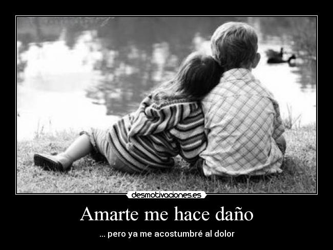 Amarte me hace daño -