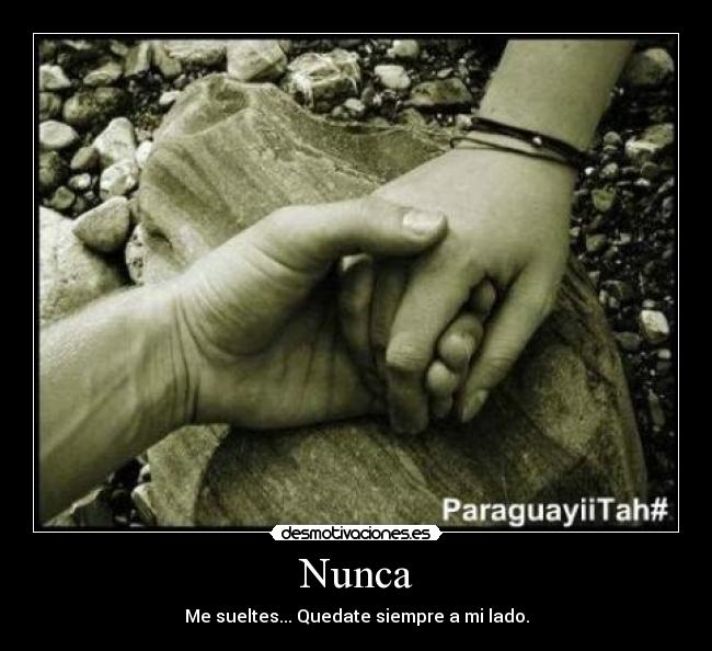 Nunca - Me sueltes... Quedate siempre a mi lado.