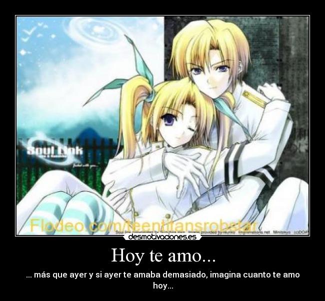 Hoy te amo... - ... más que ayer y si ayer te amaba demasiado, imagina cuanto te amo hoy...