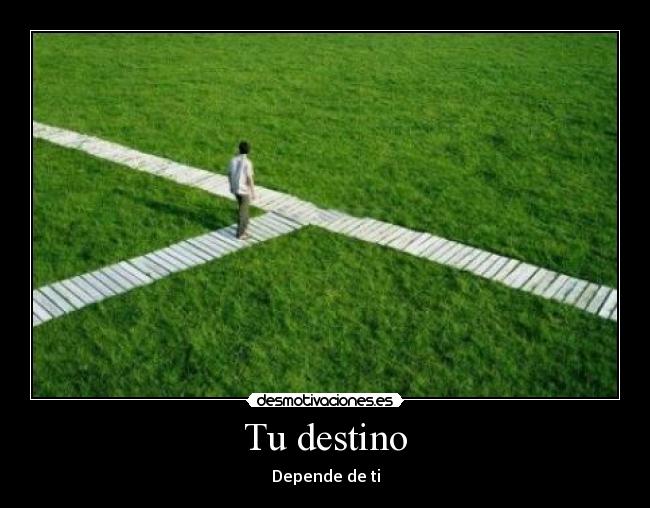 Tu destino - Depende de ti