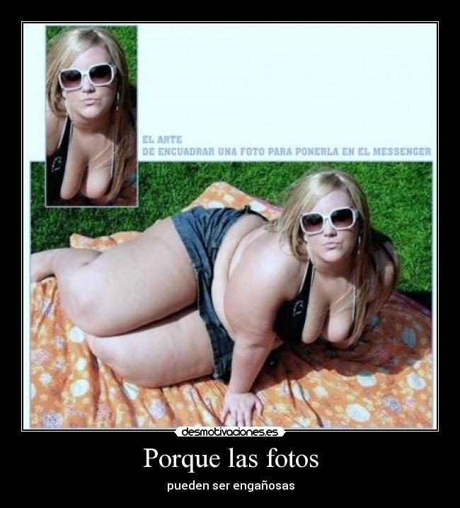 Porque las fotos - pueden ser engañosas